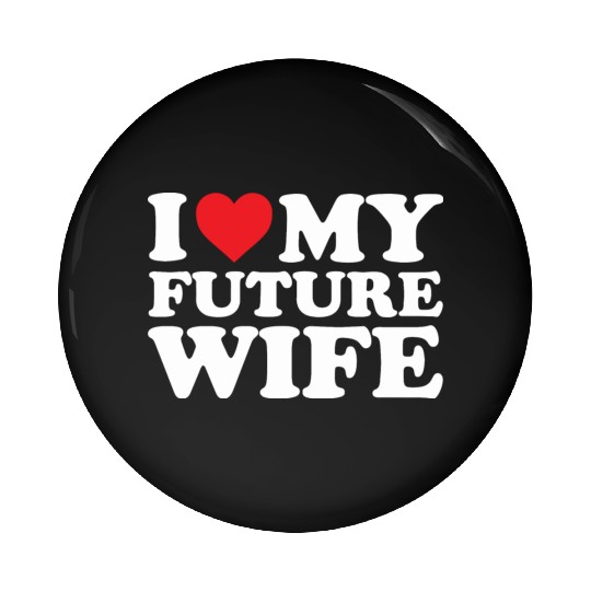 future I Love My Wife Pin Buttons