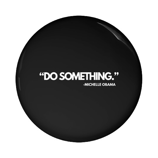 Do Something Michelle Obama, Kamala Harris and Tim Pin Buttons