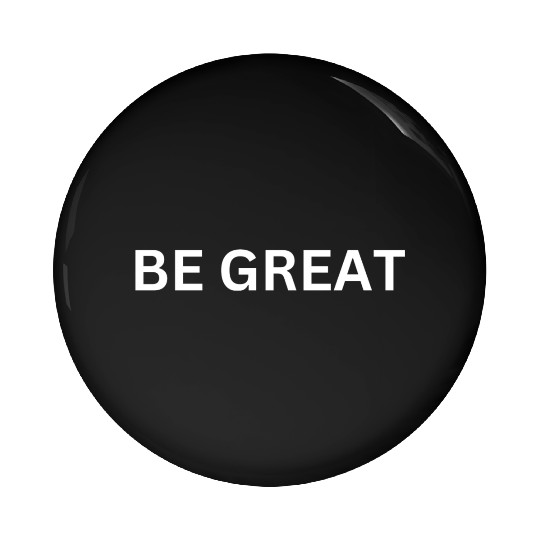 BE GREAT MOTIVATIONAL CLOTHING Pin Buttons