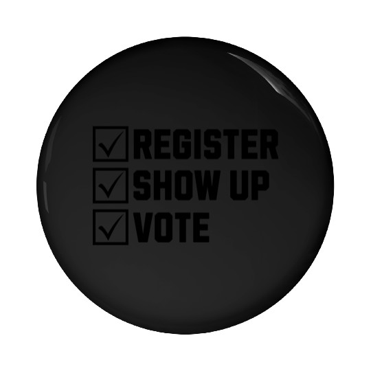 Register Show Up Vote Election Voter Registration Pin Buttons
