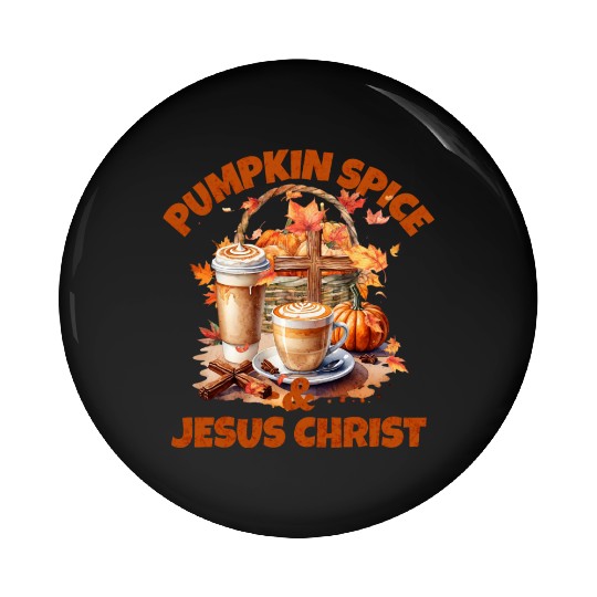 Pumpkin Spice And Jesus Christ Pin Buttons
