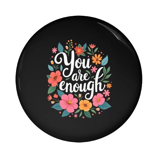 You Are Enough - Inspirational Motivational Quote Pin Buttons