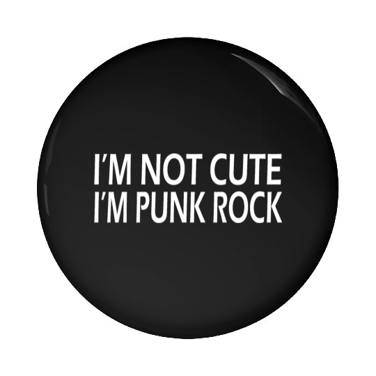 I'm Not Cute, I'm Punk Rock Pin Buttons