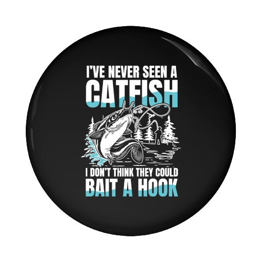 I've Never Seen a Catfish for a Fisherman Pin Buttons