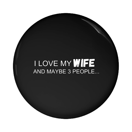 I Love My Wife And Maybe 3 People Pin Buttons