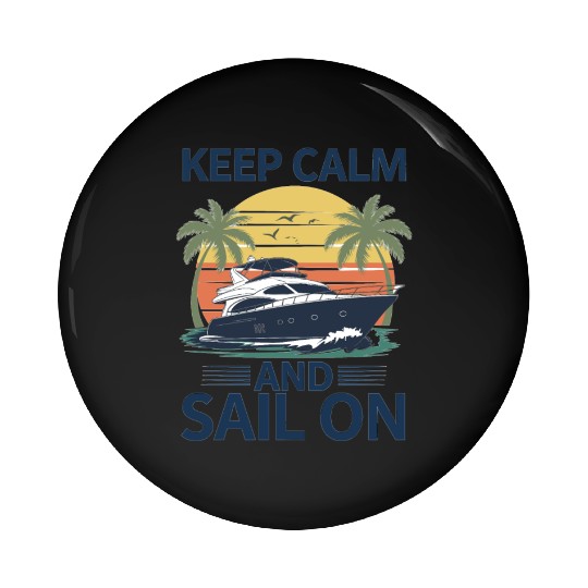 Keep Calm and Sail On - Boating Pin Buttons