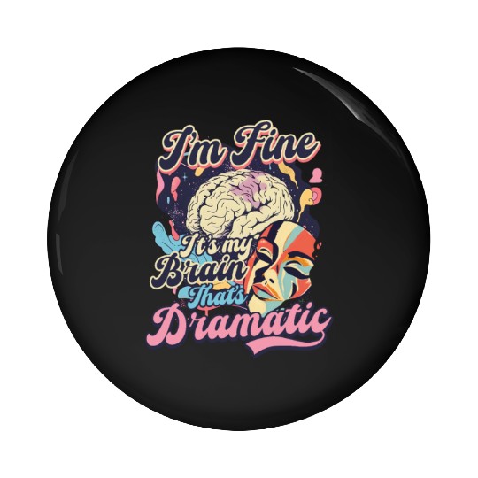Depression Awareness I'm Fine My Brain Dramatic Pin Buttons