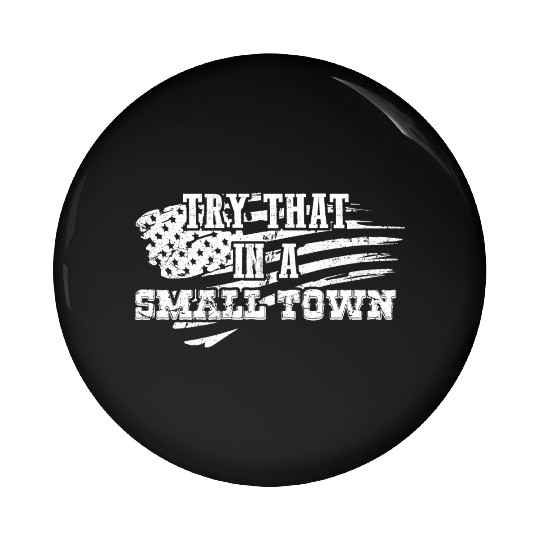 Try That In a Small Town US Flag Pin Buttons