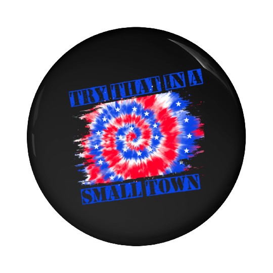 Try That In a Small Town US Flag Pin Buttons