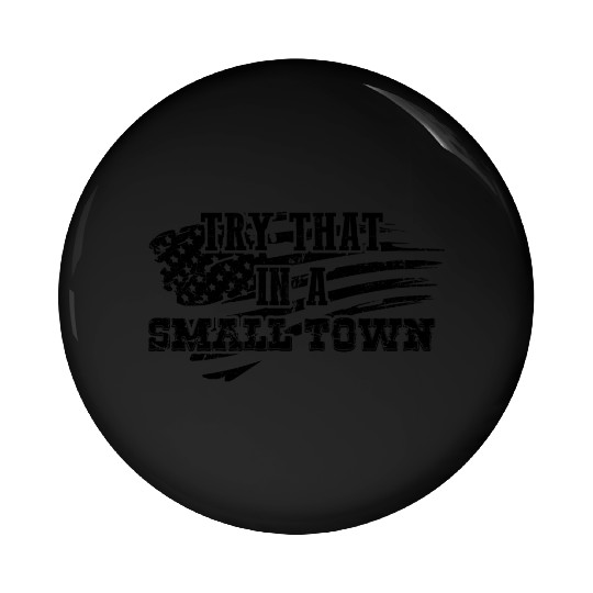 Try That In a Small Town US Flag Pin Buttons