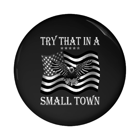 Try That In a Small Town US Flag Pin Buttons