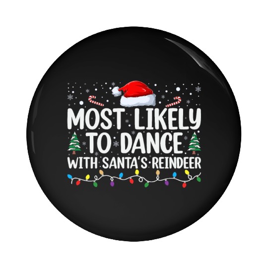 Most likely to dance with santa s reindeer Pin Buttons