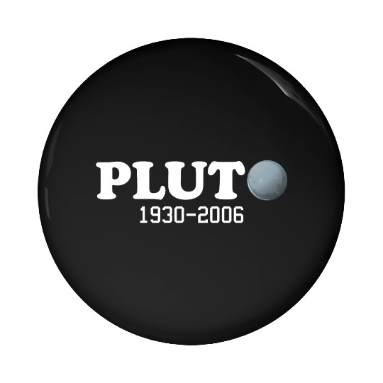 Pluto Never Forget It Was A Planet 1930 2006 Pin Buttons