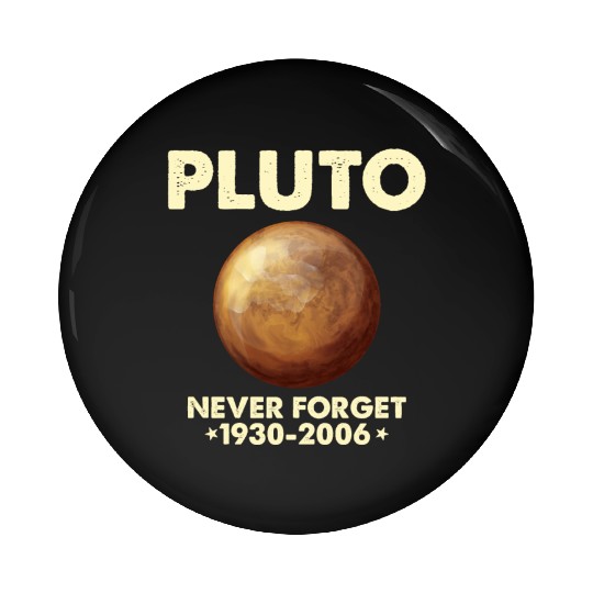 Pluto Never Forget 1930 2006 Planet Space Science Pin Buttons