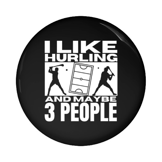I Like Hurling And Maybe 3 People Funny Hurling Pin Buttons