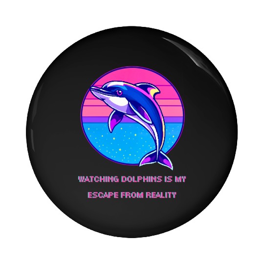 Watching dolphins is my escape from reality Pin Buttons