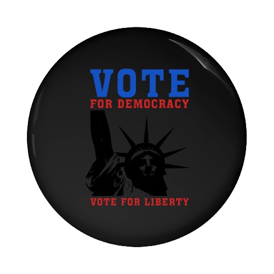 Vote for Democracy, Vote For Liberty - Election Pin Buttons