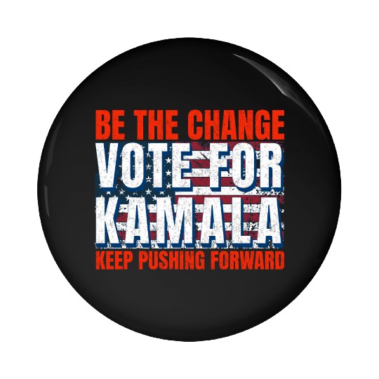 Be the Change - Vote for KamalaHarris. US Election Pin Buttons