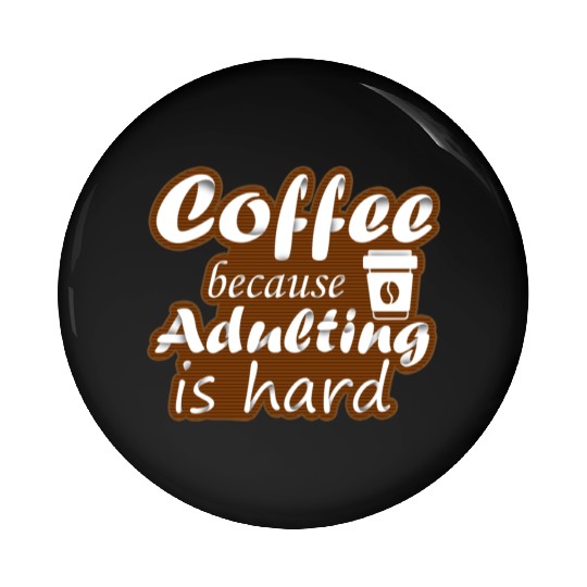coffee because adulting is hard Pin Buttons