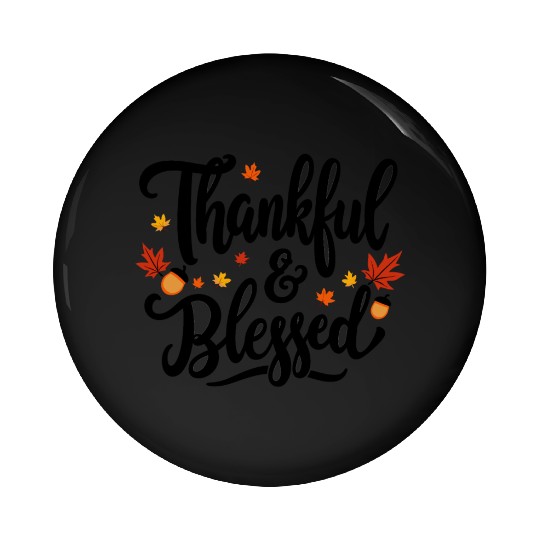 Thankful and Blessed – Grateful, Positive Mindset Pin Buttons