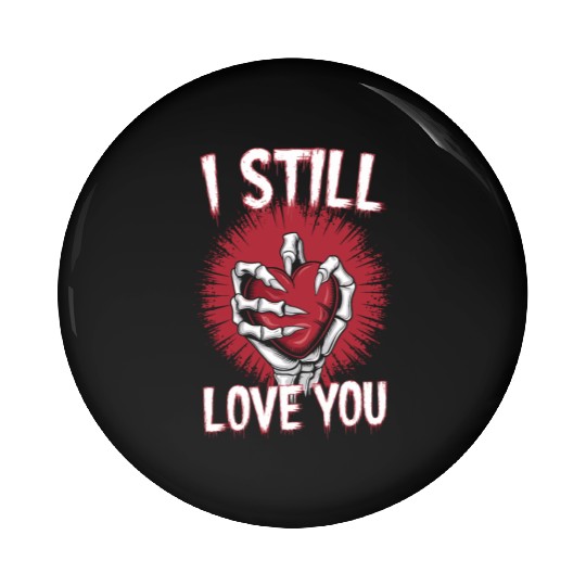 I Still Love You Skeleton Hand Holding Heart Pin Buttons