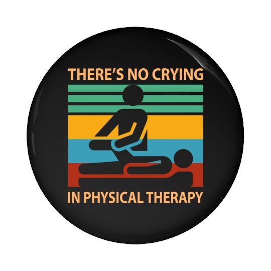 There s No Crying In Physical Therapy Funny Pin Buttons