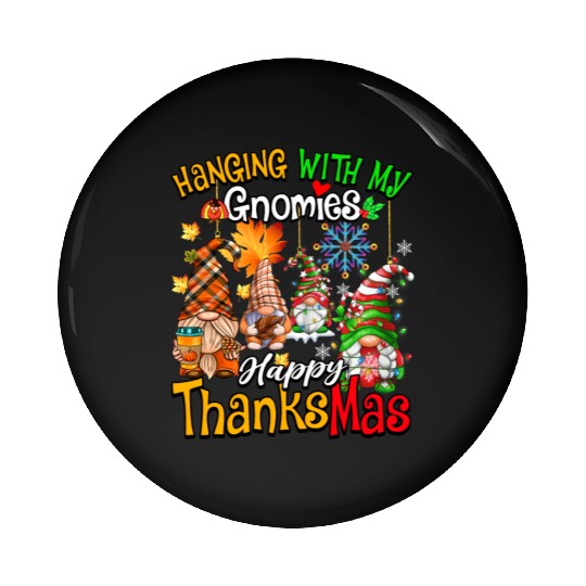 Hanging With My Gnomies Happy Thanksmas Gnomes Pin Buttons