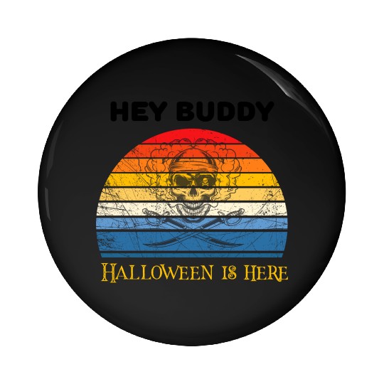 Hey buddy halloween is here Pin Buttons