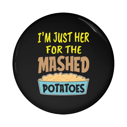 I'm Just Here For The Mashed Potatoes Thanksgiving Pin Buttons