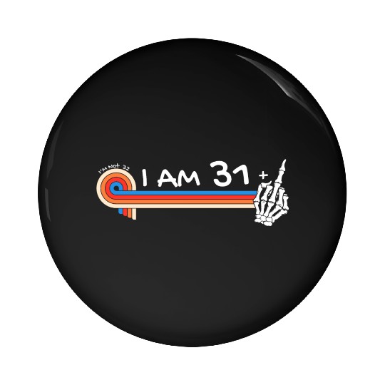 I Am 31 Plus Middle Finger - 32nd Birthday Pin Buttons