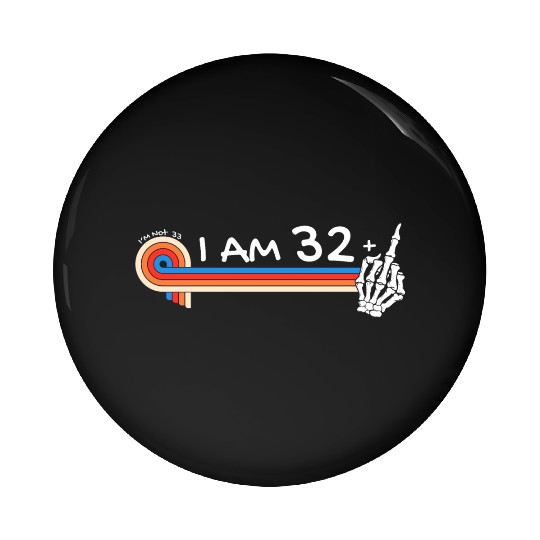 I Am 32 Plus Middle Finger - 33rd Birthday Pin Buttons