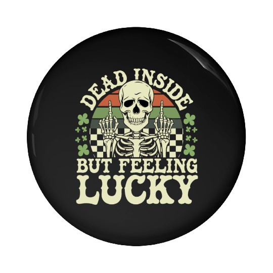 Dead Inside But Feelin' Lucky Pin Buttons