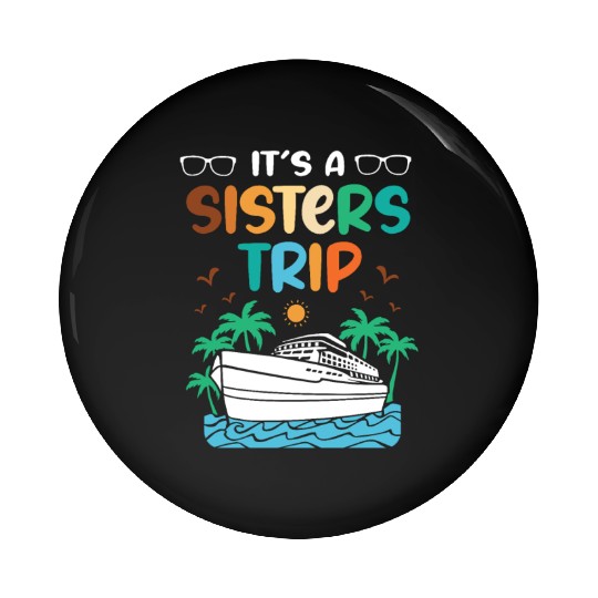Mediterranean Cruising Vacation Its A Sisters Trip Pin Buttons