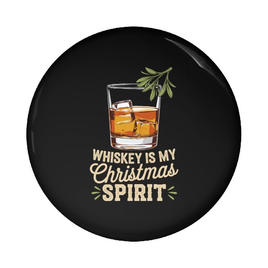 Whiskey Is My Christmas Spirit Cheer Pin Buttons