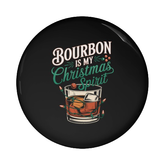 Bourbon Is My Christmas Spirit Festive Design Pin Buttons