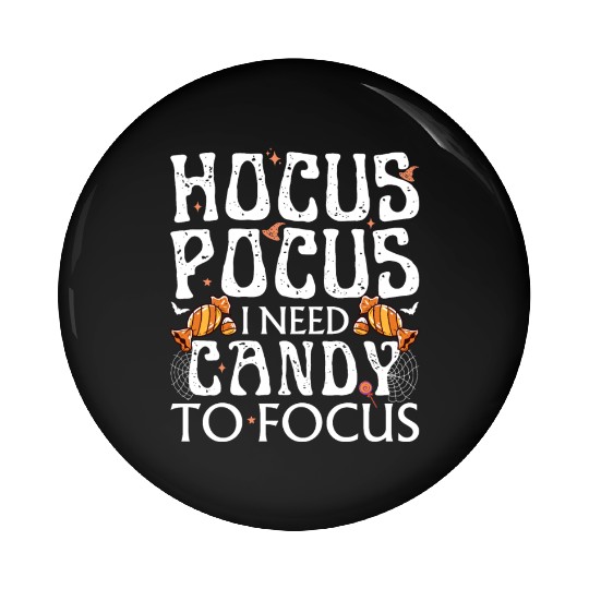 Hocus Pocus I Need Candy To Focus Pin Buttons