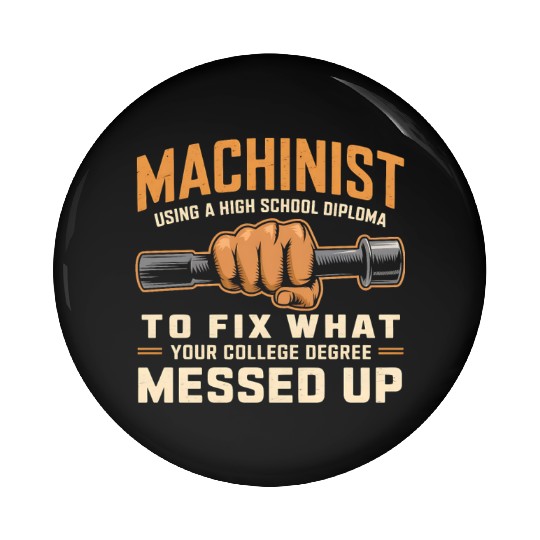 Machinist Using A High School Diploma Pin Buttons