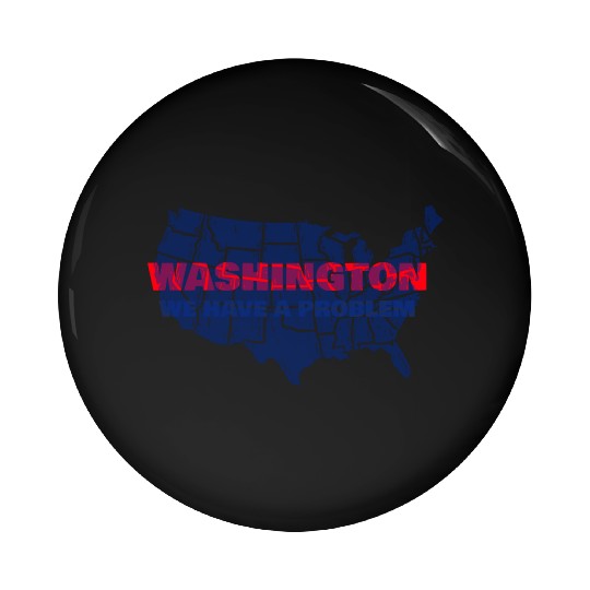Washington We Have A Problem Pin Buttons