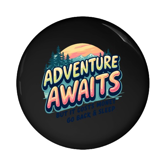 Adventure Awaits, But It Costs Money –Funny Travel Pin Buttons