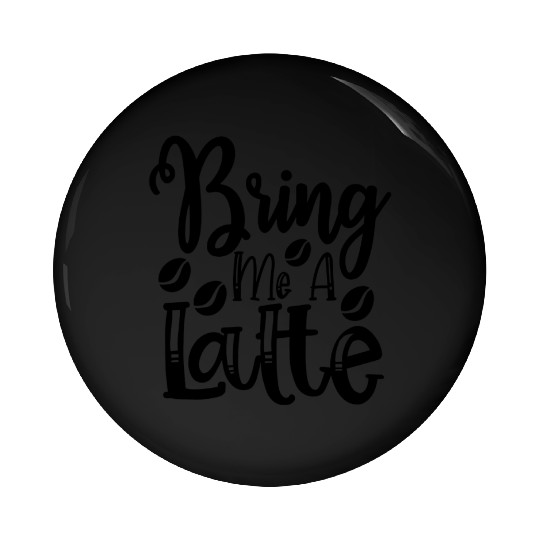 Bring Me A Latte Pin Buttons