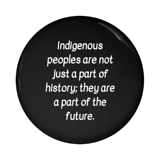 indigenous peoples day Pin Buttons indigenous day gift