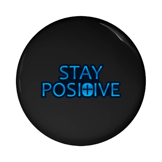 Stay Positive - Uplifting and Motivational Design Pin Buttons