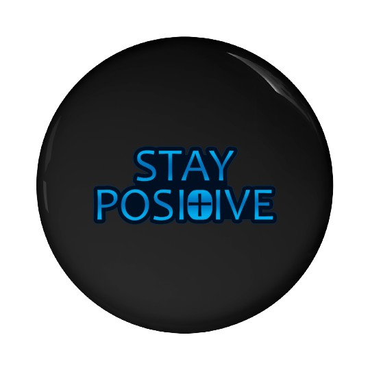 Stay Positive - Uplifting and Motivational Design Pin Buttons