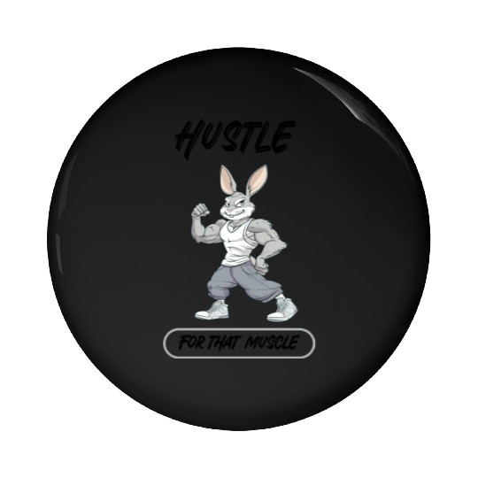 Hustle For That Muscle Bunny Pin Buttons