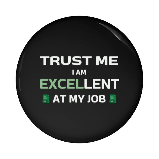 Trust me, I am Excel-lent at my job - Spreadsheet Pin Buttons