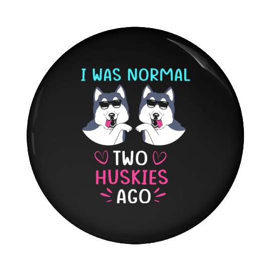 Funny Siberian Husky I Was Normal Two Huskies Ago Pin Buttons