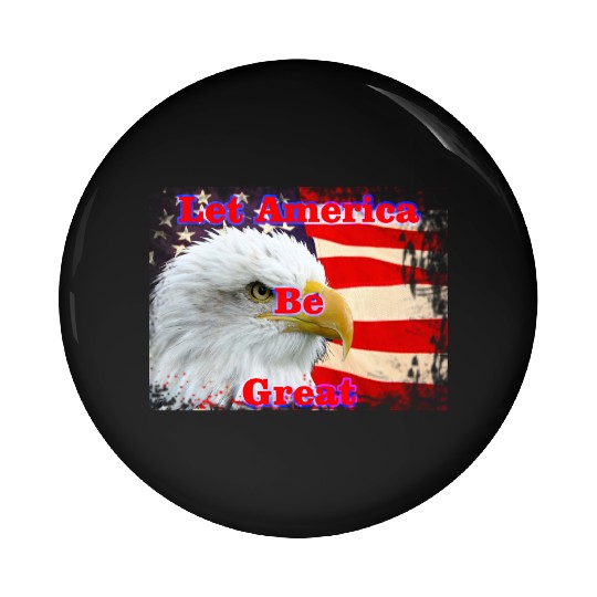 LET AMERICA BE GREAT Pin Buttons