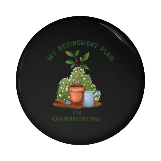 GARDENING SQUAD MY RETIREMENT PLAN IS GARDENING Pin Buttons