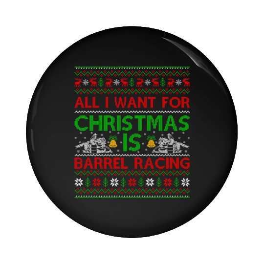 All I Want For Christmas Is Barrel Racing Ugly Pin Buttons