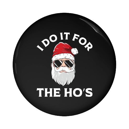 I Do It For the Ho's (Funny Christmas Santa) Pin Buttons